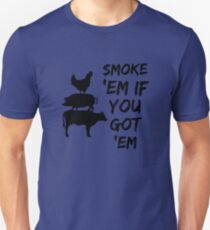 Smoke them if you got them Unisex T-Shirt