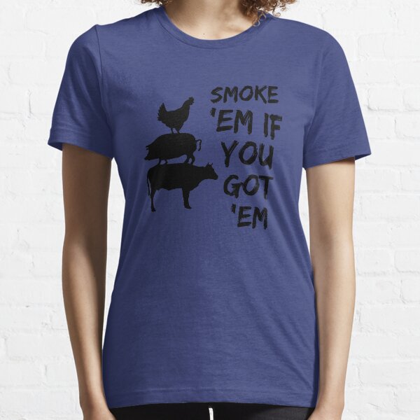 Smoke them if you got them Essential T-Shirt