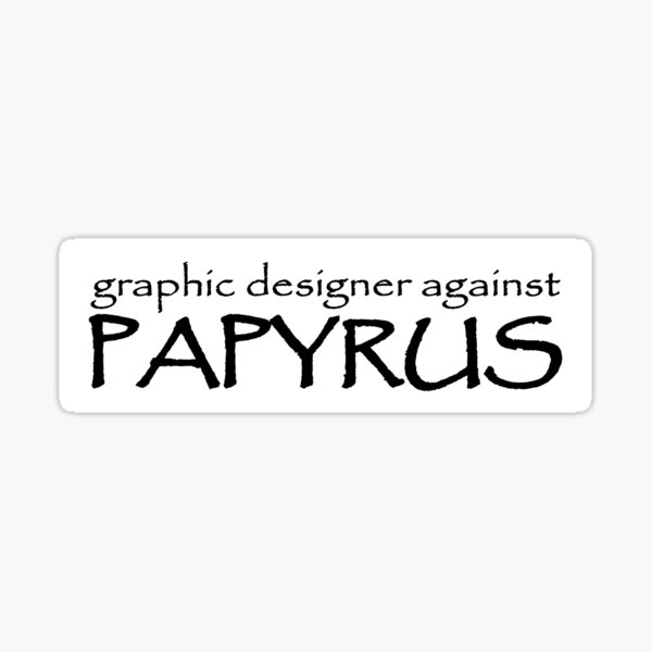 Item preview, Graphic Designer Against Papyrus designed and sold by snazzyseagull.