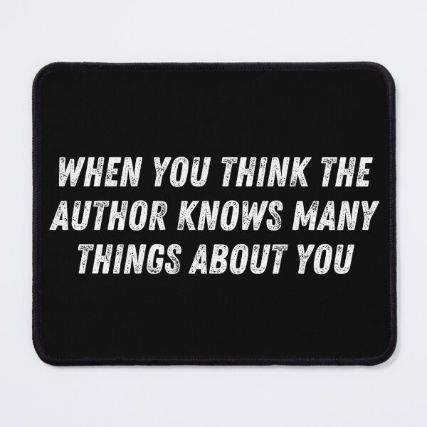 Item preview, when you think the author knows many things about you  designed and sold by TomorrowQuotes.