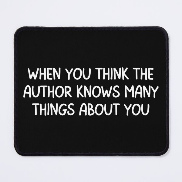 Item preview, when you think the author knows many things about you  designed and sold by TomorrowQuotes.