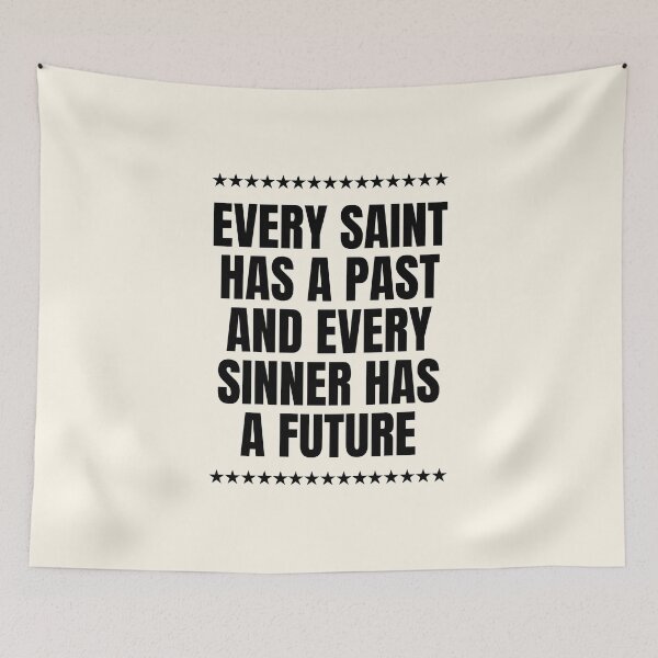 Item preview, Every Saint Has A Past And Every Sinner Has A Future designed and sold by QuotesAreFun.