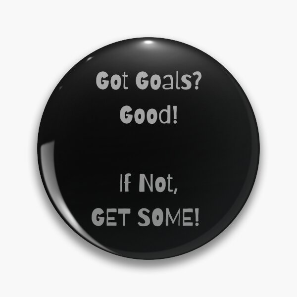 Item preview, Got Goals? Good! If Not, Get Some! designed and sold by ShaunSandhu.