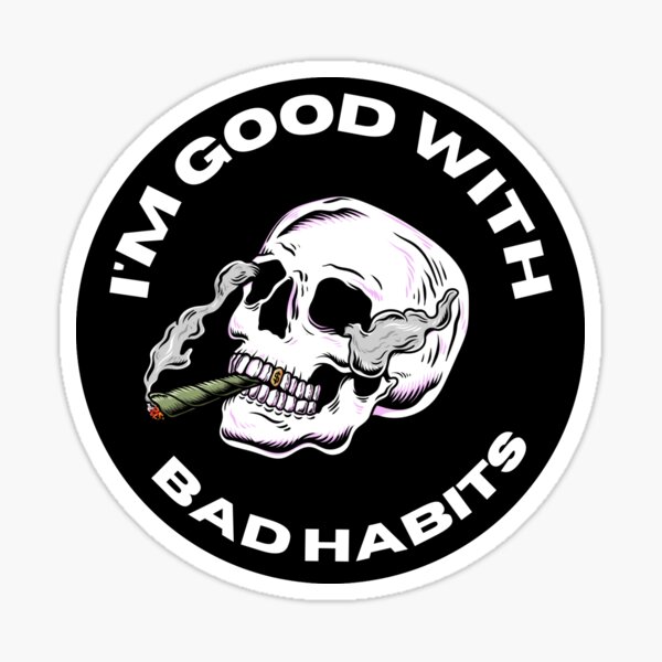 I'm good with bad habits Sticker
