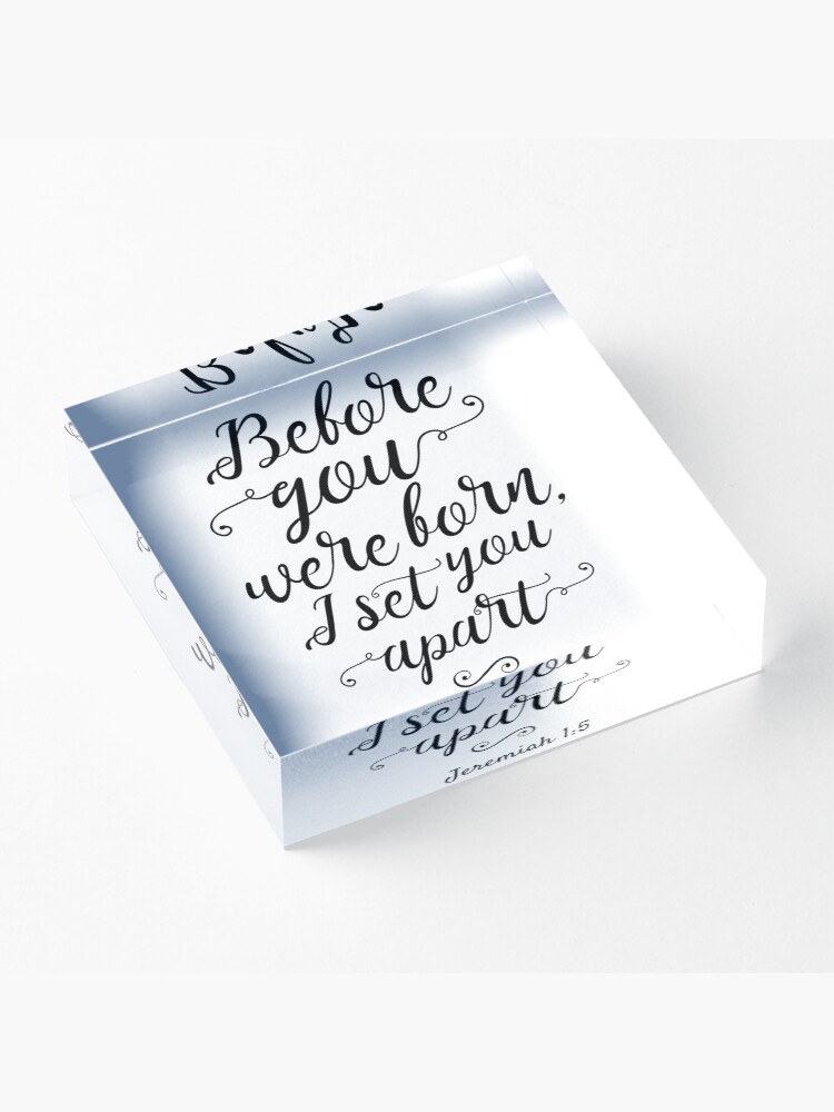 Alternate view of Jeremiah 1:5, Before You Were Born Acrylic Block