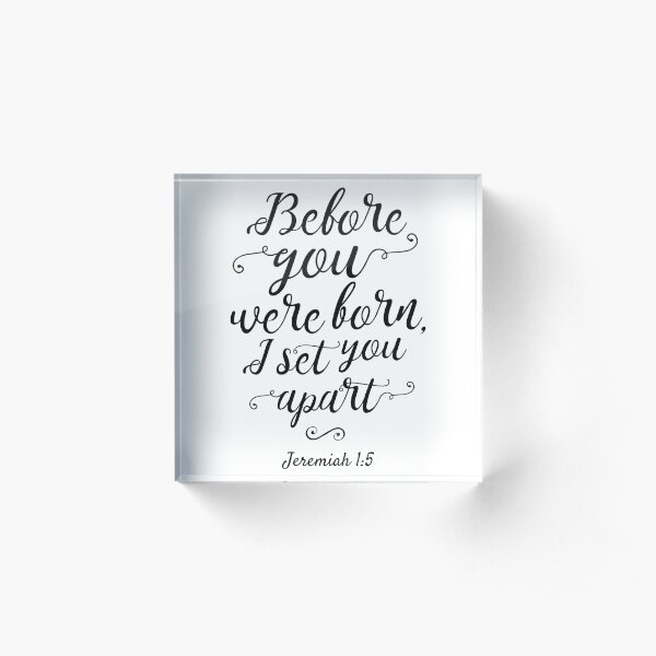 Jeremiah 1:5, Before You Were Born Acrylic Block