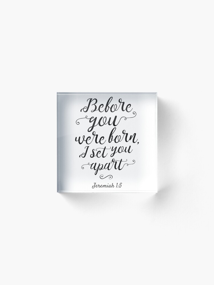 Alternate view of Jeremiah 1:5, Before You Were Born Acrylic Block