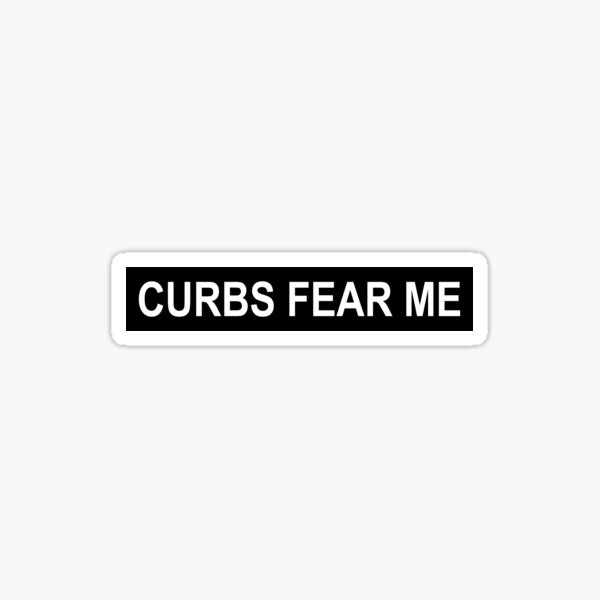 CURBS FEAR ME Funny Bumper Sticker