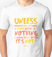 Unless Lorax Quote Unisex T-Shirt