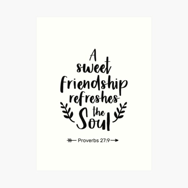 A Sweet Friendship Refreshes The Soul, Proverbs 27:9 Art Print