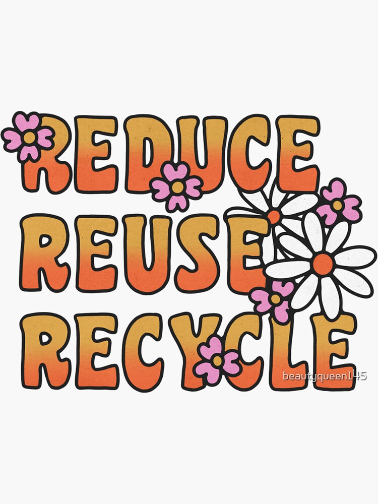 "Reduce reuse recycle with flowers" Sticker for Sale by beautyqueen145