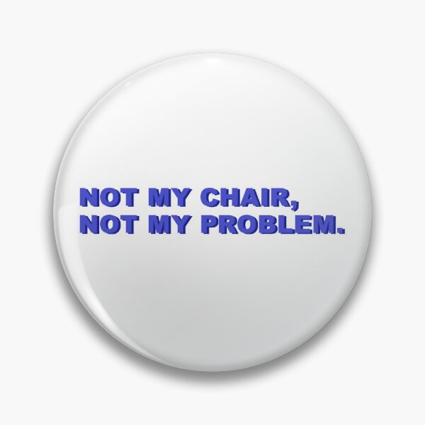Item preview, Not my chair, not my problem (blue) designed and sold by leoalicia97.
