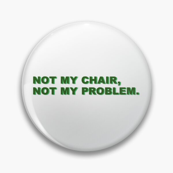 Item preview, not my chair, not my problem (green) designed and sold by leoalicia97.