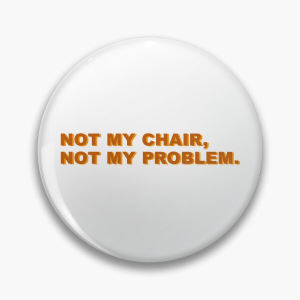 Item preview, not my chair, not my problem (orange) designed and sold by leoalicia97.