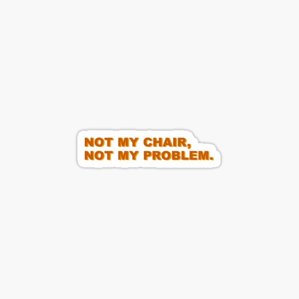 Artikel-Vorschau von nicht mein Stuhl, nicht mein Problem (orange), designt und verkauft von leoalicia97.