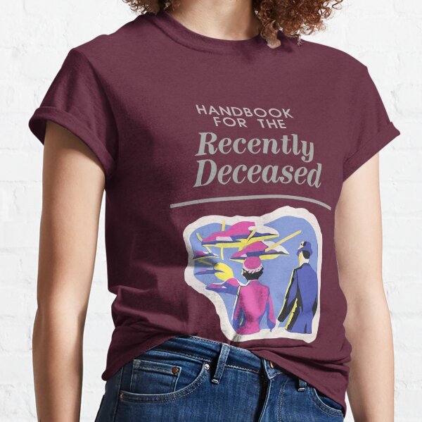 Handbook For The Recently Deceased Classic T-Shirt