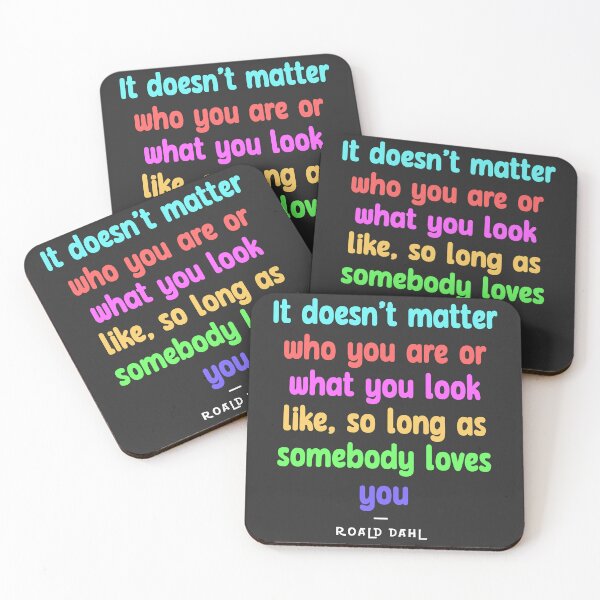 Item preview, Roald Dahl Quote | It doesn't matter who you are or what you look like, so long as somebody loves you. | designed and sold by DegenLife.