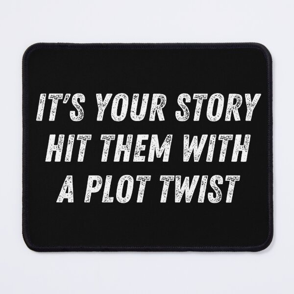 Item preview, it's your story hit them with a plot twist designed and sold by TomorrowQuotes.