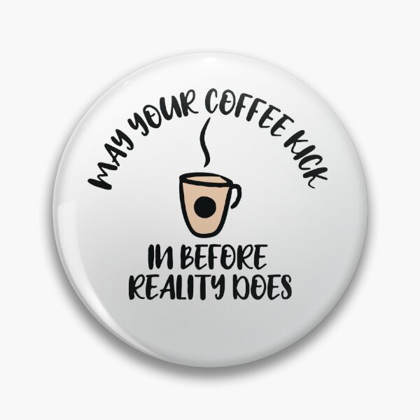 Item preview, May your coffee kick in before reality does designed and sold by Rsagur12.