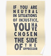 If you are neutral in situations of injustice, you have chosen the side of the oppressor, social right activist Desmond Tutu quote, social rights, anti apartheid, injustice, fight that Poster