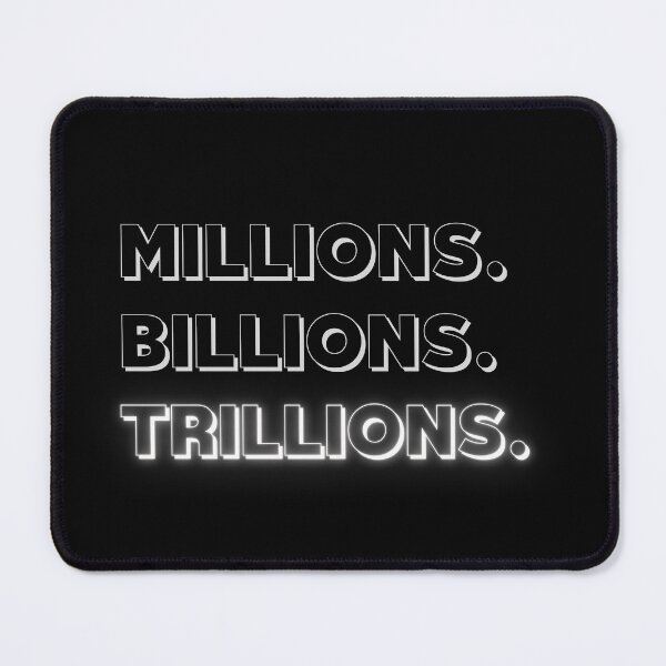 Item preview, Millions Billions Trillions designed and sold by itzbart.