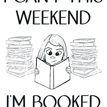 Artwork thumbnail, I Can't This Weekend I'm Booked - Astonished Cat Company by AstonishedCatCo