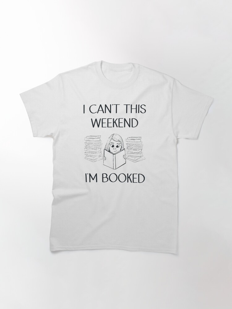 Thumbnail 3 of 7, Classic T-Shirt, I Can't This Weekend I'm Booked - Astonished Cat Company designed and sold by AstonishedCatCo.