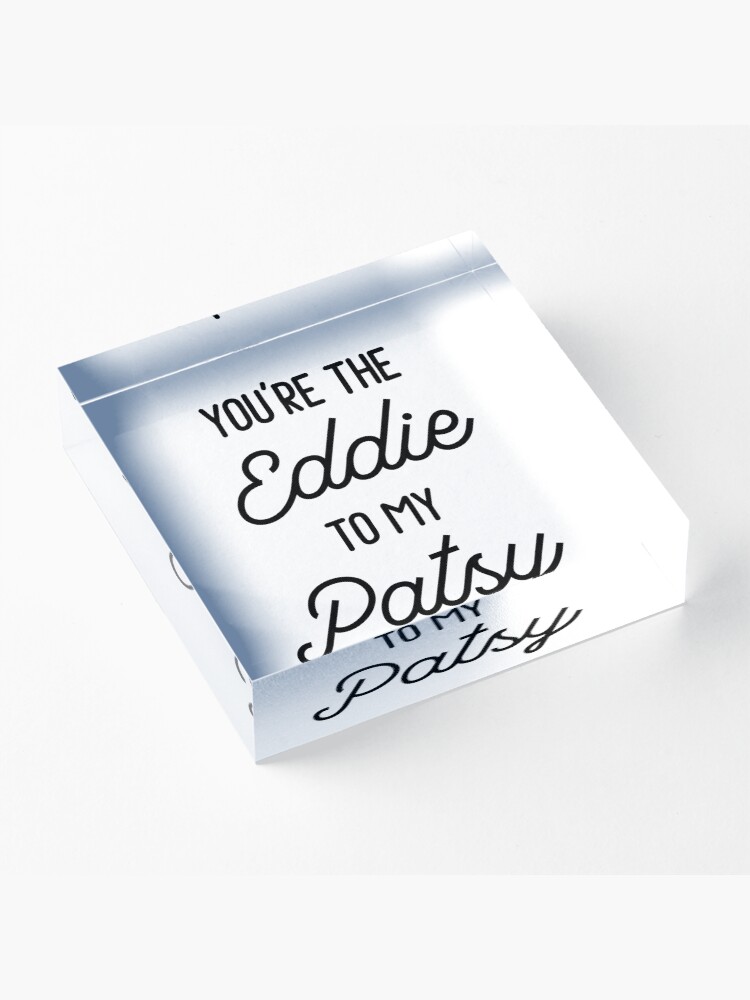 Alternate view of Absolutely Fabulous - You're the Eddie to my Patsy Acrylic Block