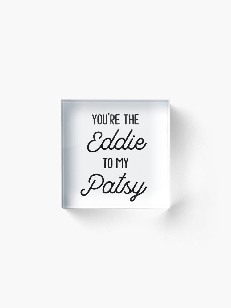 Alternate view of Absolutely Fabulous - You're the Eddie to my Patsy Acrylic Block