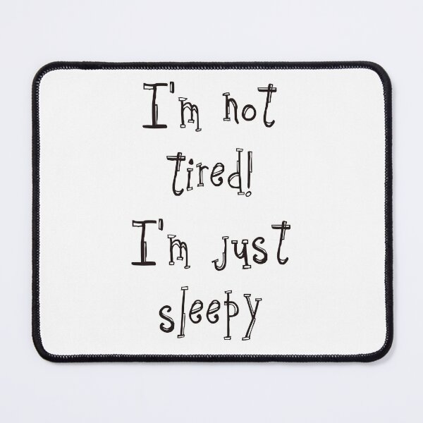 Item preview, I'm not tired! I'm just sleepy. designed and sold by Stephanie Skeem.