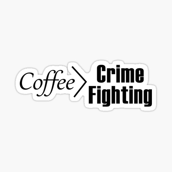 Item preview, Coffee > crime fighting  designed and sold by LeeMakes.