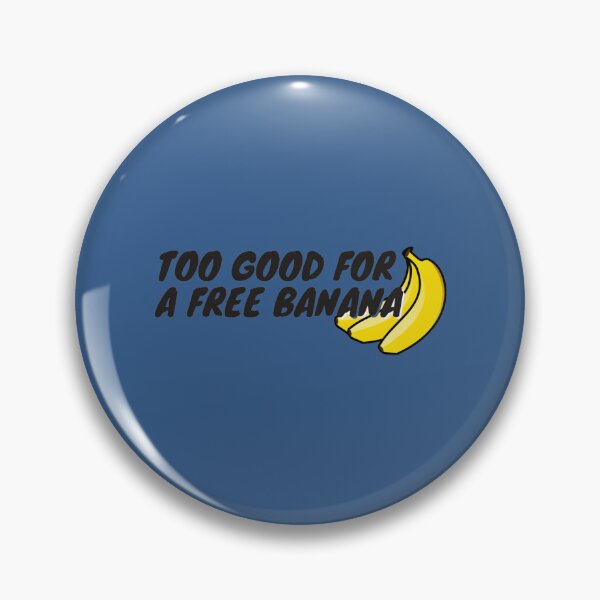 Item preview, Too Good For A Free Banana61 designed and sold by MarceloHuels.