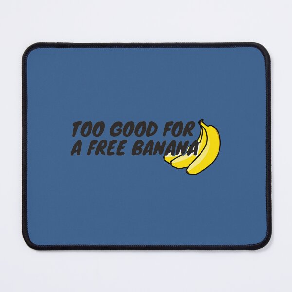 Item preview, Too Good For A Free Banana61 designed and sold by MarceloHuels.