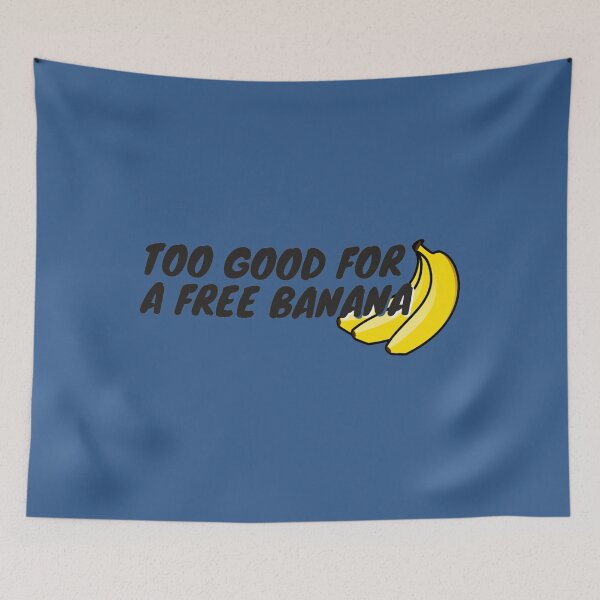 Item preview, Too Good For A Free Banana61 designed and sold by MarceloHuels.