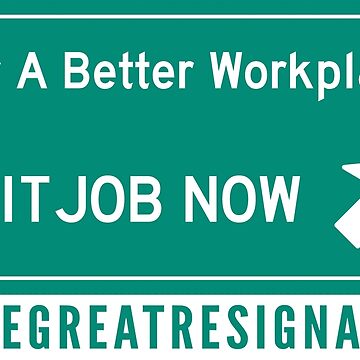 Artwork thumbnail, For A Better Workplace Exit Job Now - The Great Resignation Motivational by DavesTeesNThing