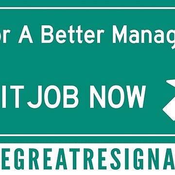 Artwork thumbnail, For A Better Manager Exit Job Now - The Great Resignation Motivational by DavesTeesNThing