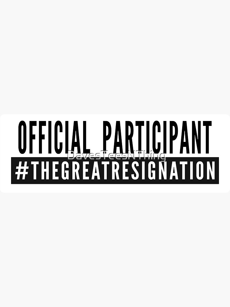 Thumbnail 3 of 3, Sticker, Official Participant of The Great Resignation designed and sold by DavesTeesNThing.