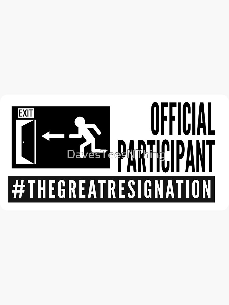 Thumbnail 3 of 3, Sticker, Official Participant of The Great Resignation designed and sold by DavesTeesNThing.