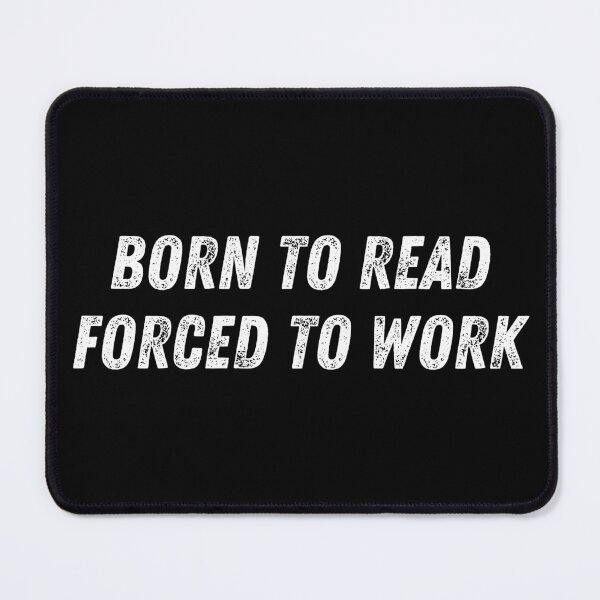 Item preview, born to read forced to work designed and sold by TomorrowQuotes.