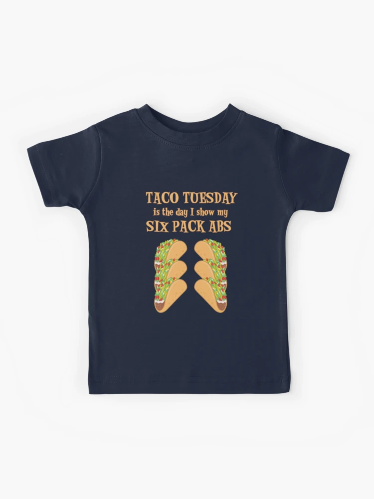 Taco Tuesday Is The Day I Show My Six Pack Abs Kids T-Shirt