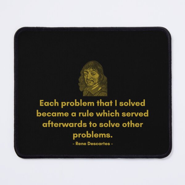 Item preview, Each problem that I solved became a rule which served afterwards to solve other problems. - Quote from Rene Descrates designed and sold by Philosopherous.