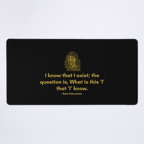 Item preview, I know that I exist; the question is, What is this ‘I’ that ‘I’ know. - Quote from Rene Descrates designed and sold by Philosopherous.