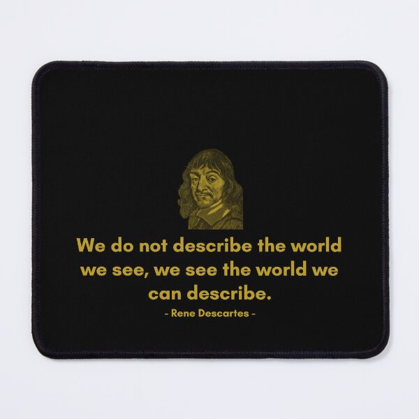 Item preview, We do not describe the world we see, we see the world we can describe. - Quote from Rene Descrates designed and sold by Philosopherous.