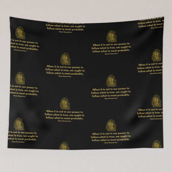 Item preview, When it is not in our power to follow what is true, we ought to follow what is most probable. - Quote from Rene Descartes designed and sold by Philosopherous.