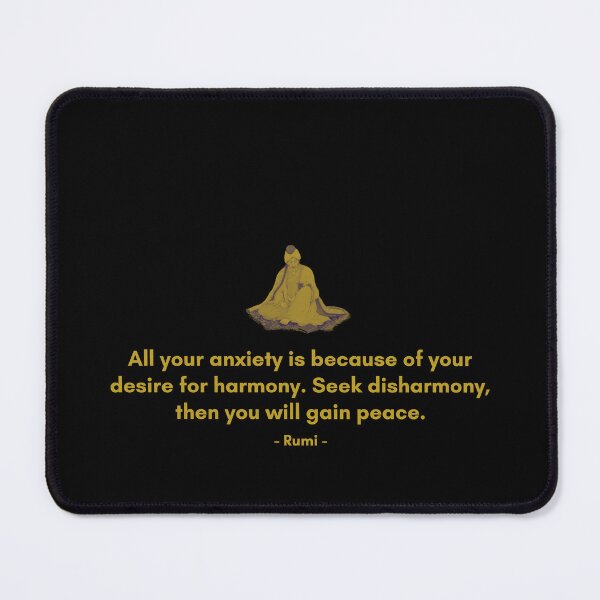 Item preview, All your anxiety is because of your desire for harmony. Seek disharmony, then you will gain peace. - Quote from Rumi designed and sold by Philosopherous.