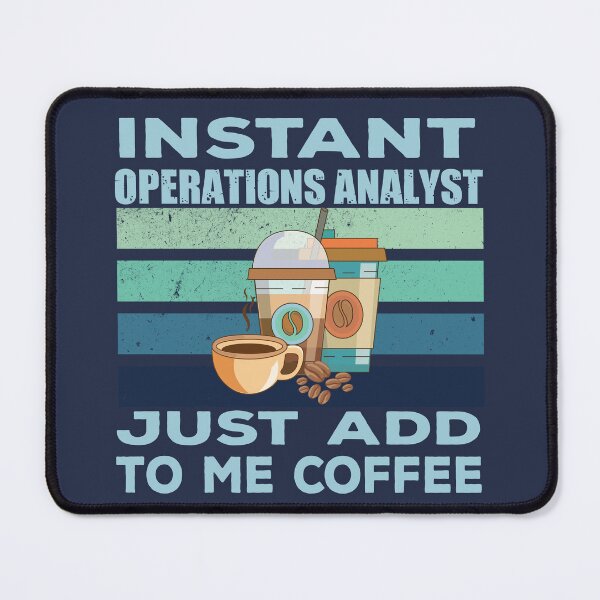 Item preview, Instant operations analyst just add to me coffee, analyst, analyzing, operations business job titles department joke, quote, funny job title profession, coffee and job title designed and sold by SGS-.