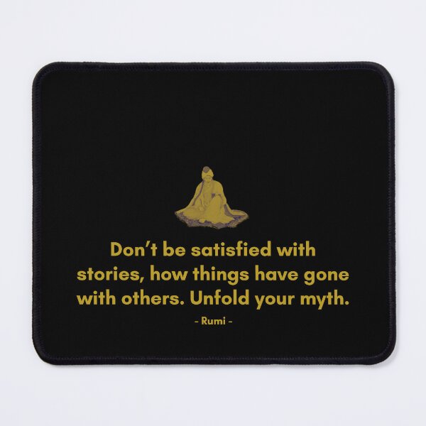 Item preview, Don’t be satisfied with stories, how things have gone with others. Unfold your myth. - Quote from Rumi designed and sold by Philosopherous.