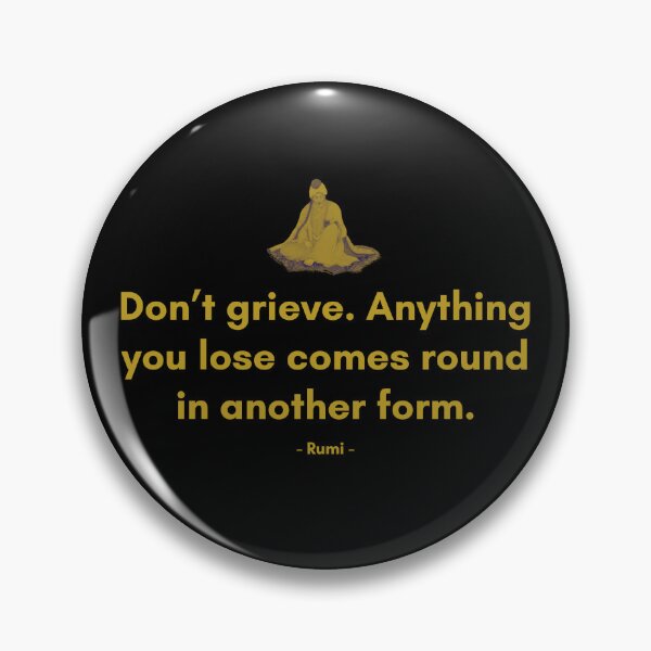 Item preview, Don’t grieve. Anything you lose comes round in another form. - Quote from Rumi designed and sold by Philosopherous.