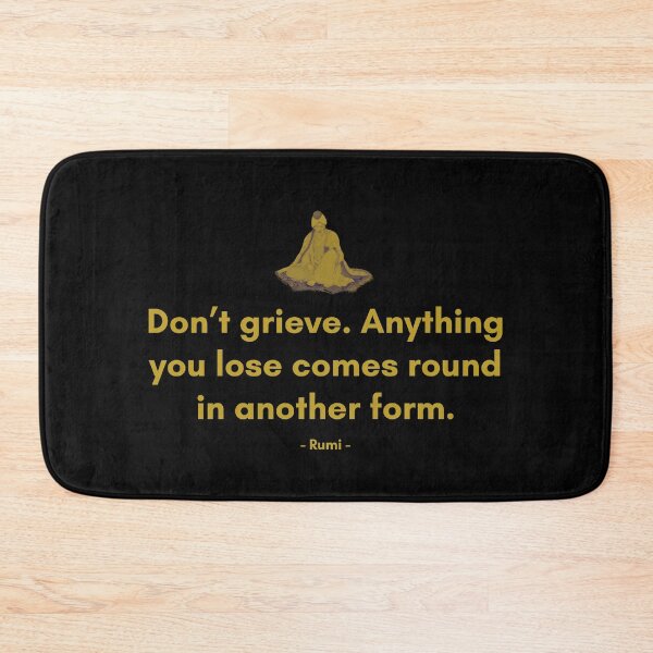 Item preview, Don’t grieve. Anything you lose comes round in another form. - Quote from Rumi designed and sold by Philosopherous.