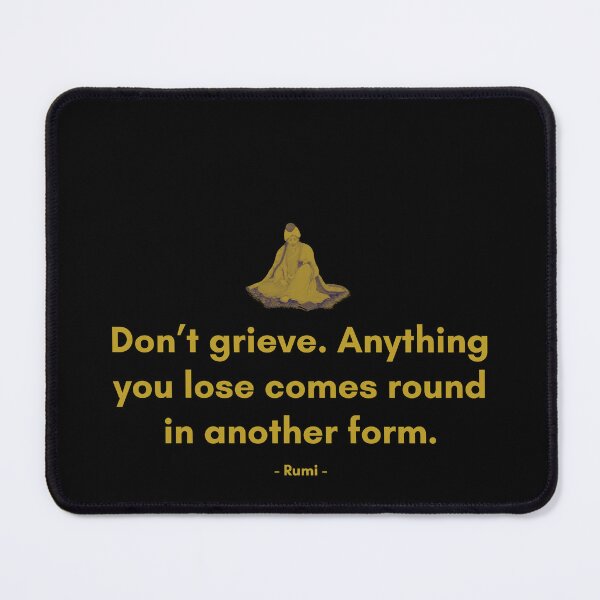 Item preview, Don’t grieve. Anything you lose comes round in another form. - Quote from Rumi designed and sold by Philosopherous.